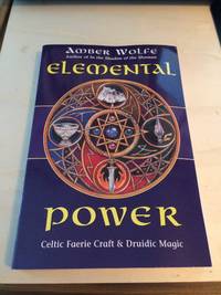 Elemental Power: Celtic Faerie Craft &amp; Druidic Magic by Amber Wolfe - 1996