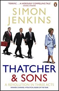 Thatcher and Sons: A Revolution in Three Acts by Jenkins, Simon