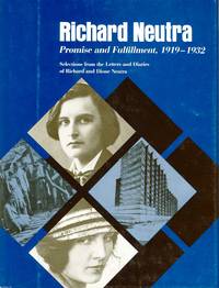 Richard Neutra: Promise and Fulfillment, 1919-1932: Selections from the Letters and Diaries of Richard and Dione Neutra by Neutra, Dione (translator) - 1986