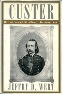 image of Custer: The Controversial Life Of George Armstrong Custer