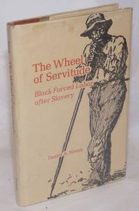 image of The wheel of servitude; black forced labor after slavery