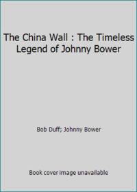 The China Wall : The Timeless Legend of Johnny Bower