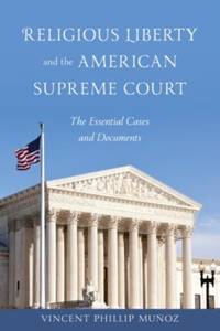 Religious Liberty and the American Supreme Court : The Essential Cases and Documents