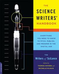 The Science Writers' Handbook : Everything You Need to Know to Pitch, Publish, and Prosper in the...