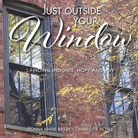 Just Outside Your Window: Finding Insights, Hope and Joy