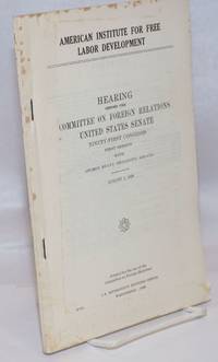 American Institute for Free Labor Development; hearing before the Committee on Foreign Relations, United States Senate, Ninety-first Congress, first session, with George Meany, President, AFL-CIO, August 1, 1969 by Meany, George - 1969