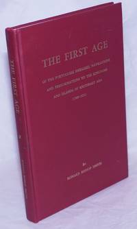 The First Age - of the Portuguese Embassies, Navigations and Peregrinations to the Kingdoms and Islands of Southeast Asia (1509-1521