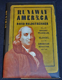 cover of Runaway America: Benjamin Franklin, Slavery, and the American Revolution