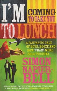 I'm Coming To Take You To Lunch: A fantastic tale of boys, booze and how Wham! were sold to...