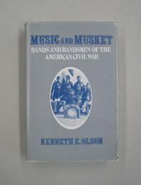 image of Music and Musket Bands and Bandsmen of the American Civil War
