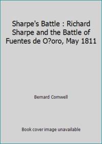 Sharpe's Battle: Richard Sharpe and the Battle of Fuentes de Onoro, May 1811