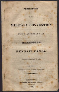 Proceedings of the military convention which assembled at Harrisburg, Pennsylvania, Monday, January 2, 1832. by Pennsylvania. Militia - 1832 - from Philadelphia Rare Books & Manuscripts Co., LLC (PRB&M) (SKU: 504)