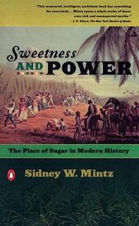 Sweetness and Power : The Place of Sugar in Modern History by Sidney W. Mintz - 1986