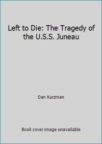 cover of Left to Die: The Tragedy of the U.S.S. Juneau