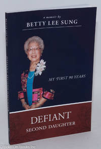 Defiant Second Daughter: My First 90 Years by Sung, Betty Lee - 2015