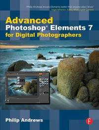 Advanced Photoshop Elements 7 for Digital Photographers: Advanced Photoshop Elements 7 for...