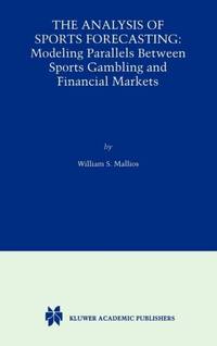 The Analysis of Sports Forecasting : Modeling Parallels between Sports Gambling and Financial...