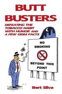 Butt Busters: Defeating the Tobacco Habit with Humor and a Few Grim Facts