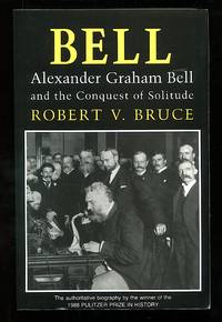 Bell:  Alexander Graham Bell and the Conquest of Solitude