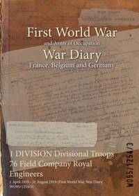 1 DIVISION Divisional Troops 76 Field Company Royal Engineers : 1 April 1919 - 31 August 1919...