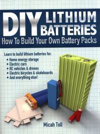 DIY Lithium Batteries : How to Build Your Own Battery Packs