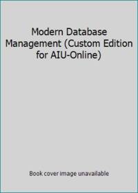 Modern Database Management (Custom Edition for AIU-Online) by Jeffrey A. Hoffer, Mary B. Prescott, Fred R. McFadden - 2002