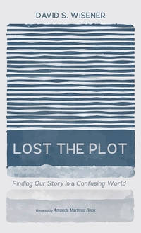 Lost the Plot: Finding Our Story in a Confusing World