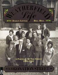 Weatherfield Life : A Portrait of the Street 1902 - 1992 (Coronation Street) by Little, Daran and Hill, Bill - 1992