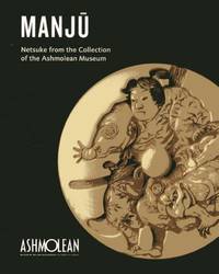 Manju: Netsuke from the Collection of the Ashmolean Museum