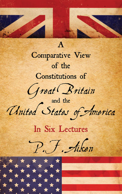 2011. ISBN-13: 9781584779476; ISBN-10: 1584779470. Aiken, P F. A Comparative View of the Constitutio...