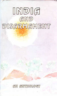 India and Disarmament: An Anthology of selected writings and Speeches