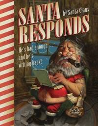 Santa Responds : He's Had Enough... and He's Writing Back!