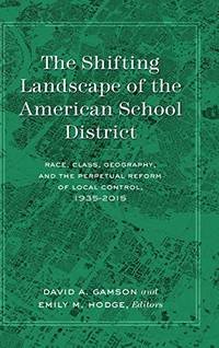 The Shifting Landscape of the American School District: Race, Class, Geography, and the Perpetual...