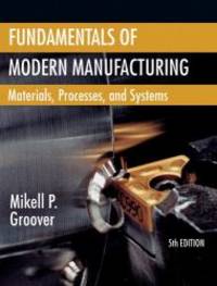 Fundamentals of Modern Manufacturing: Materials, Processes, and Systems by Mikell P. Groover - 2012-07-06