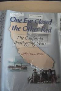 One Eye Closed, the Other Red: The California Bootlegging Years by Clifford Walker - Signed First Edition - 1999 - from Village Books, Inc (SKU: VB1009006)