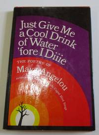 cover of Just Give Me a Cool Drink of Water 'Fore I Diiie: The Poetry of Maya Angelou