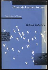 How Life Learned to Live ; Adaptation in Nature Adaptation in Nature by Helmut Tributsch - Hardcover - 1983 - from E Ridge fine Books (SKU: 7946)