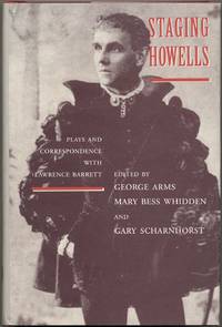 Staging Howells: Plays and Correspondence with Lawrence Barrett by and Gary Scharnhorst Mary Bess Whidden - First Edition - 1994 - from Between the Covers- Rare Books, Inc. ABAA (SKU: 391195)
