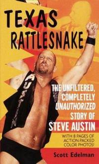 Texas Rattlesnake : The Unfiltered, Completely Unauthorized Story of Steve Austin