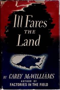 Ill Fares The Land by McWILLIAMS, Carey - 1942