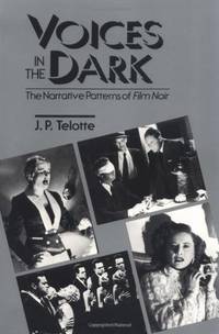 Voices in the Dark: THE NARRATIVE PATTERNS OF *FILM NOIR*