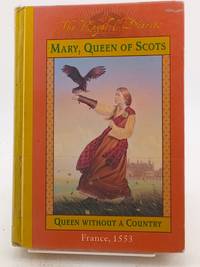 Mary, Queen of Scots: Queen Without a Country, France 1553 (The Royal Diaries)