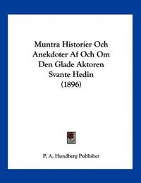 Muntra Historier Och Anekdoter Af Och Om Den Glade Aktoren Svante Hedin (1896)