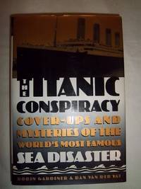 The Titanic Conspiracy: Cover-ups and Mysteries of the World&#039;s Most Famous Sea Disaster by Gardiner, Robin - 1996