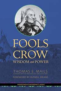 Fools Crow: Wisdom And Power (Indigenous Wisdom Classics) by Thomas E. Mails