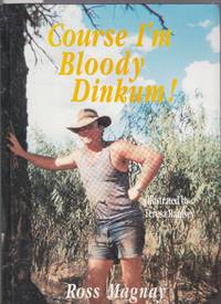 Course I&#039;m Bloody Dinkum by Magnay, Ross - 1996