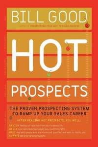 Hot Prospects : The Proven Prospecting System to Ramp up Your Sale