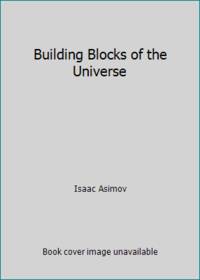 Building Blocks of the Universe by Isaac Asimov - 1974