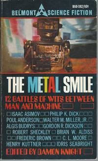 The Metal Smile by Knight, Damon (editor): Brian W. Aldiss / Fredric Brown / Robert Sheckley / Poul Anderson / Henry Kuttner & C.L. Moore / Algis Budrys / Walter M. Miller / Gordon R. Dickson / Philip K. Dick / Isaac Asimov / Idris Seabright / Stephen Vincent Benet - 1968