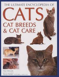 Ultimate Encyclopedia of Cats, Cat Breeds and Cat Care by Alan Edwards - 2007